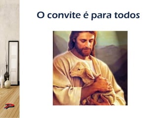 O convite é para todos
 