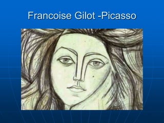 Francoise Gilot -Picasso
 