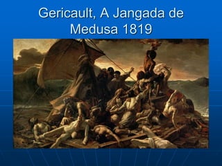 Gericault, A Jangada de
Medusa 1819
 