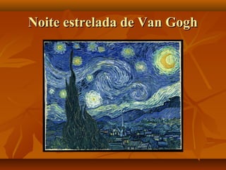 Noite estrelada de Van GoghNoite estrelada de Van Gogh
 