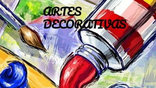 ARTES DECORATIVAS
ARTES
DECORATIVAS
 