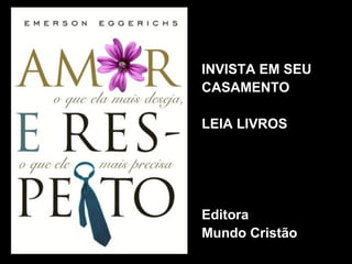 20
INVISTA EM SEU
CASAMENTO
LEIA LIVROS
Editora
Mundo Cristão
 