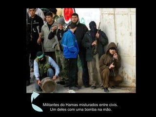 Militantes do Hamas misturados entre civis.  Um deles com uma bomba na mão. 