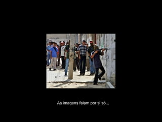 As imagens falam por si só... 