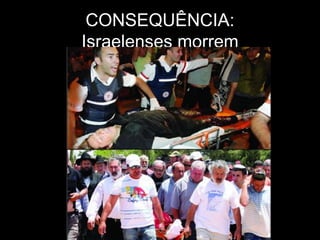 CONSEQUÊNCIA: Israelenses morrem 