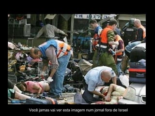 Você jamas vai ver esta imagem num jornal fora de Israel  