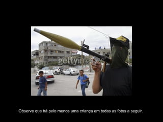 Observe que há pelo menos uma criança em todas as fotos a seguir. 