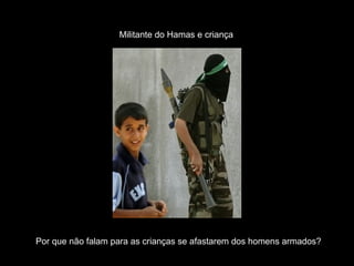 Por que não falam para as crianças se afastarem dos homens armados? Militante do Hamas e criança 