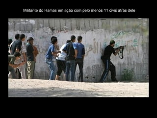 Militante do Hamas em ação com pelo menos 11 civis atrás dele 