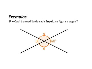 Exemplos
1º – Qual é a medida de cada ângulo na figura a seguir?
 