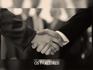 OS PARCEIROS
 