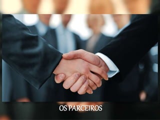 OS PARCEIROS
 