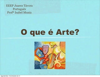 EEEP Juarez Távora
Português
Profª Isabel Muniz

O que é Arte?

segunda-feira, 10 de fevereiro de 14

 