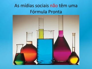 As mídias sociais não têm uma Fórmula Pronta