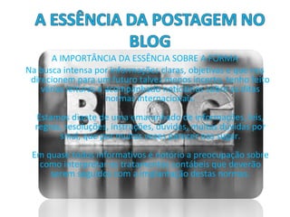 A IMPORTÂNCIA DA ESSÊNCIA SOBRE A FORMA
Na busca intensa por informações claras, objetivas e que nos
direcionem para um futuro talvez menos incerto, tenho feito
várias leituras e acompanhado noticiários sobre as ditas
normas internacionais.
Estamos diante de uma emaranhado de informações, leis,
regras, resoluções, instruções, dúvidas, muitas dúvidas por
sinal, que por muitas vezes parecer nos sugar.
Em quase todos informativos é notório a preocupação sobre
como interpretar os tratamentos contábeis que deverão
serem seguidos com a implantação destas normas.
 
