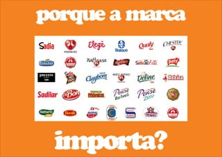 porque a marca 
importa? 
 