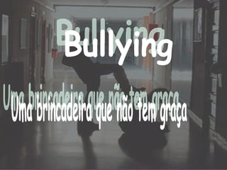 Bullying Uma brincadeira que não tem graça 