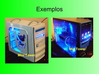 Exemplos Mini Tower Mid Tower 