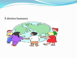 È direitos humanos
 