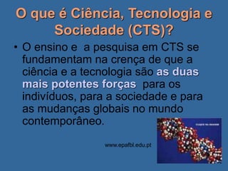 O que é Ciência, Tecnologia e Sociedade.ppt