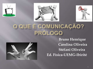 Bruno Henrique
Carolina Oliveira
Stéfani Oliveira
Ed. Física-UEMG-Ibirité
1
 