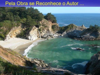 Pela Obra se Reconhece o Autor ...

O ACASO?
11

 