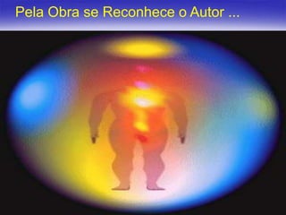 Pela Obra se Reconhece o Autor ...

15

 