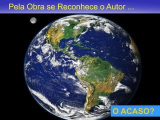 Pela Obra se Reconhece o Autor ...

O ACASO?
O ACASO?
9

 