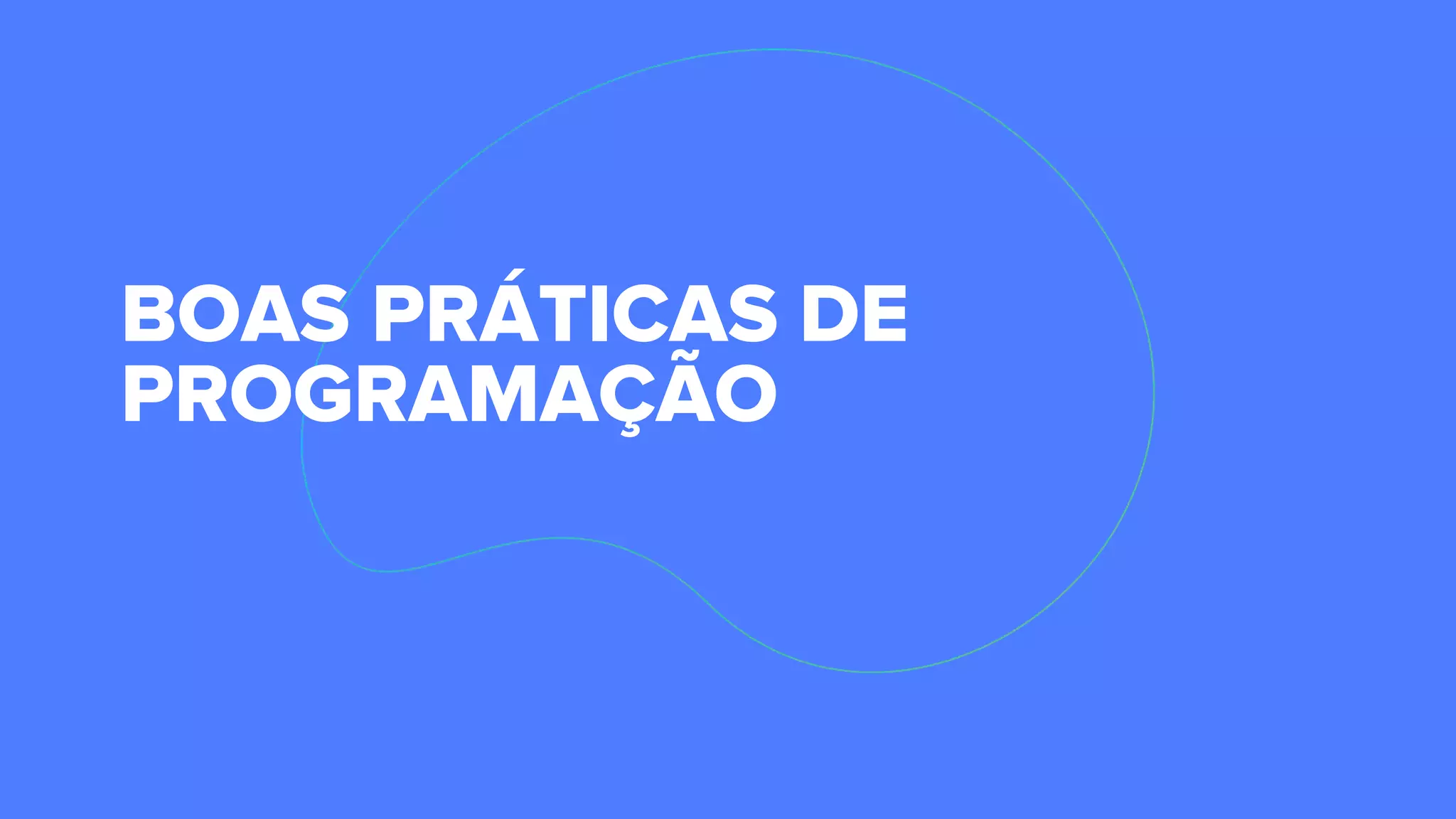 BOAS PRÁTICAS DE
PROGRAMAÇÃO
 