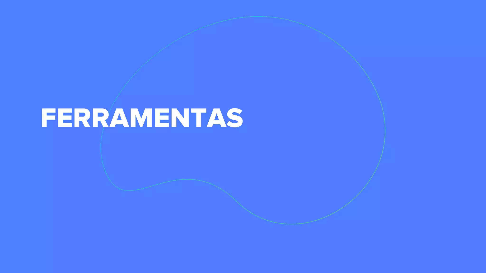 FERRAMENTAS
 