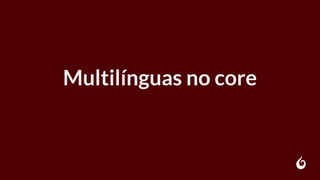 Multilínguas no core
 