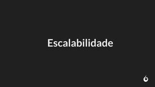 Escalabilidade
 