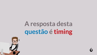 A resposta desta
questão é timing
 