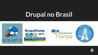 Drupal no Brasil
 