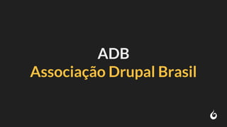 ADB
Associação Drupal Brasil
 