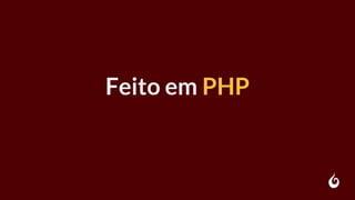 Feito em PHP
 