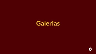 Galerias
 