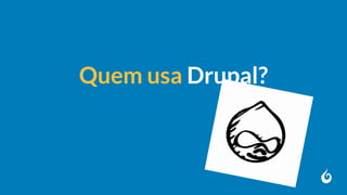 Quem usa Drupal?
 