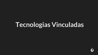 Tecnologias Vinculadas
 