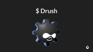 $ Drush
 