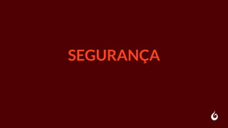 SEGURANÇA
 