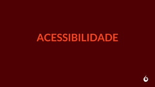 ACESSIBILIDADE
 