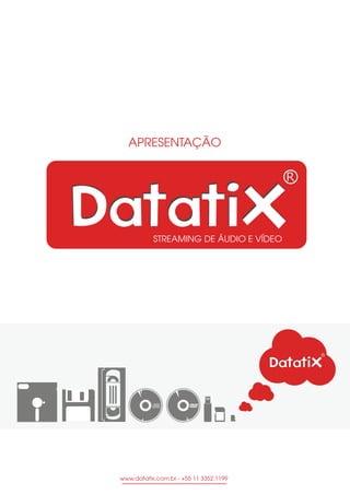 APRESENTAÇÃO
www.datatix.com.br - +55 11 3352.1199
STREAMING DE ÁUDIO E VÍDEO
 