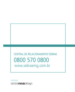 0800 570 0800
CENTRAL DE RELACIONAMENTO SEBRAE
PARCERIA:
 