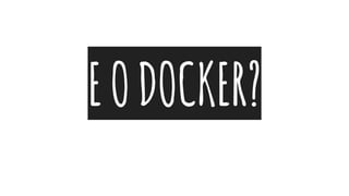 EODOCKER?
 
