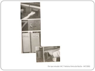 Por que estudar IHC ? Heloísa Vieira da Rocha - IHC'2002