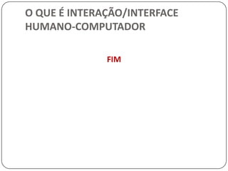 O QUE É INTERAÇÃO/INTERFACE HUMANO-COMPUTADORDESAFIOS DE IHCDado o rápido desenvolvimento da tecnologia, mais os conflitos e compromissos dos objetivos de um design e mais as diferentes componentes (e áreas de estudo) que caracterizam IHC, sem dúvida alguma ela é uma área com ricos desafios.