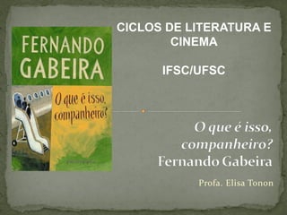 Profa. Elisa Tonon
CICLOS DE LITERATURA E
CINEMA
IFSC/UFSC
 