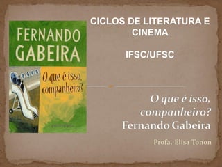Profa. Elisa Tonon
CICLOS DE LITERATURA E
CINEMA
IFSC/UFSC
 
