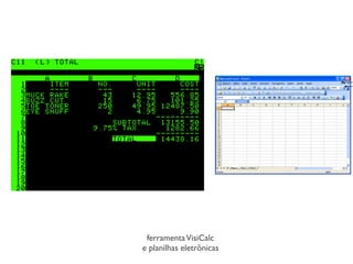 ferramentaVisiCalc
e planilhas eletrônicas
 